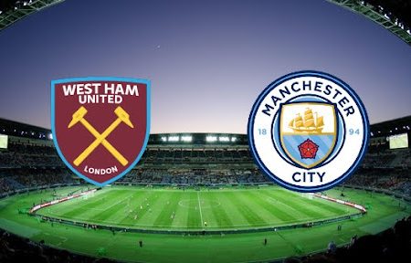 ทาย ผล บอล วัน นี้ West Ham – Man City  01h45 28/10/2021