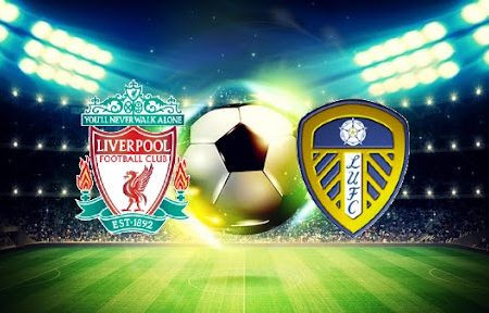 ทาย ผล บอล วัน นี้ Liverpool – Leeds 19h30 26/12/2021