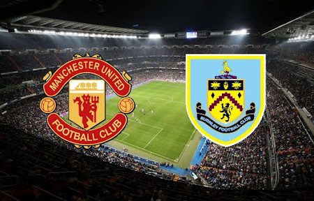 ทาย ผล บอล วัน นี้ Man United – Burnley 03h15 31/12/2021