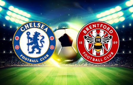 ทาย ผล บอล วัน นี้ Chelsea – Brentford 21h00 02/04/2022