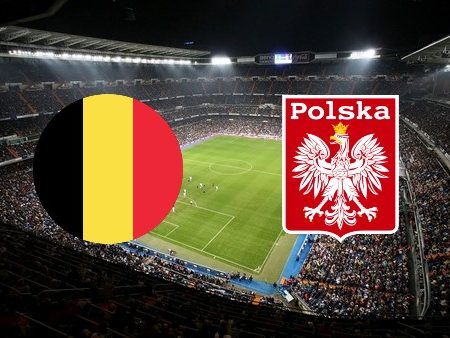 ทาย ผล บอล วัน นี้ Belgium – Poland 01h45 09/06/2022